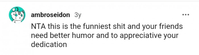 Your friends need better humor