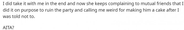 So she just wants to know if she's in the wrong for still making a cake after being told not to.