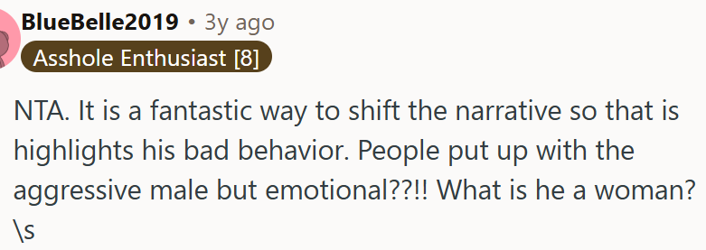 It’s a clever way to reframe the situation and put the spotlight on his bad behavior.