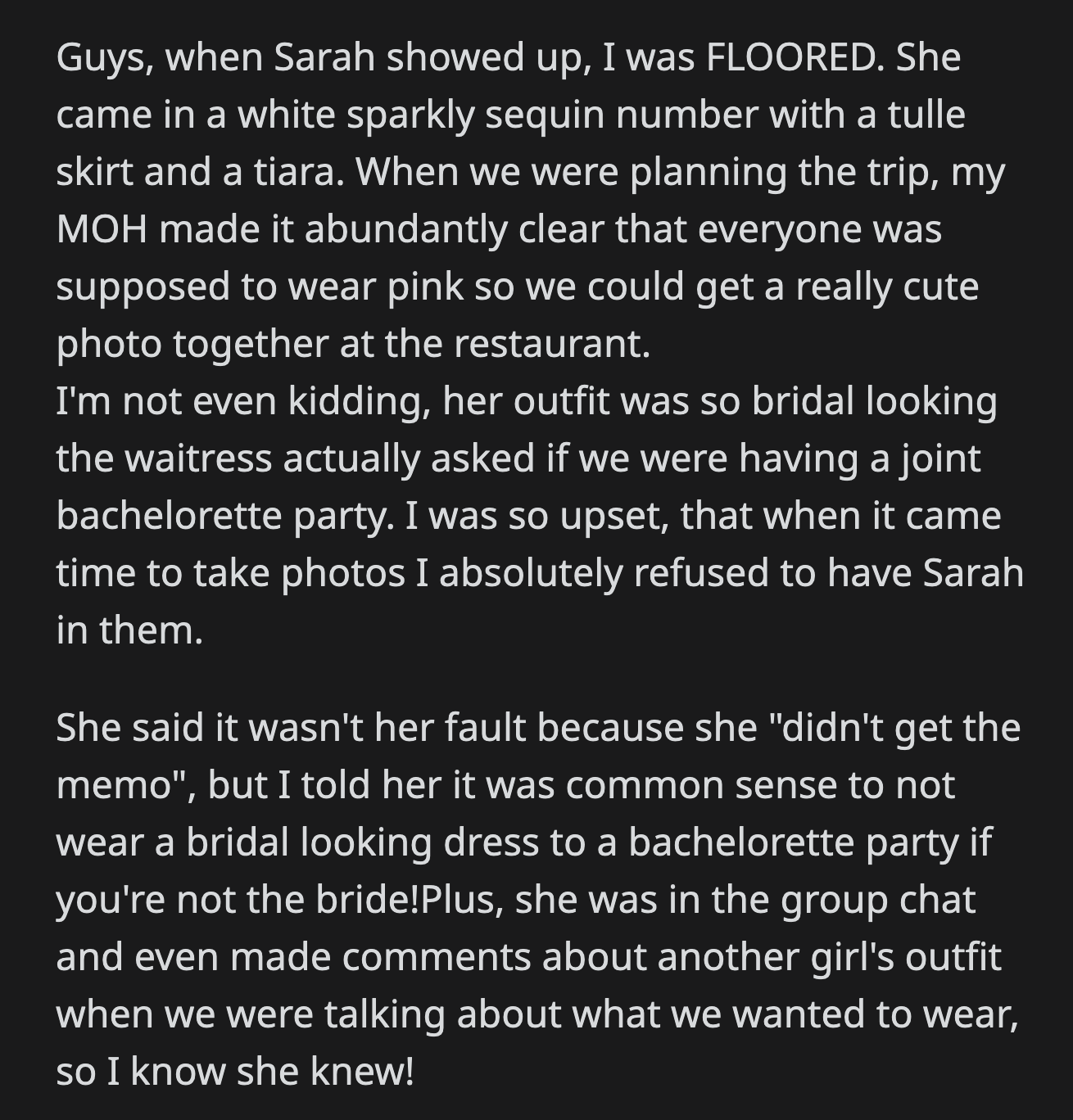 OP's friends made sure that Sarah wasn't in any of the photos. When they got home, Sarah told John that OP and her friends had bullied and ostracized her during the party.