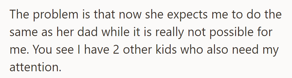 Harlow expects the same attention from OP as she receives from her dad, but with two other kids, it's not possible.