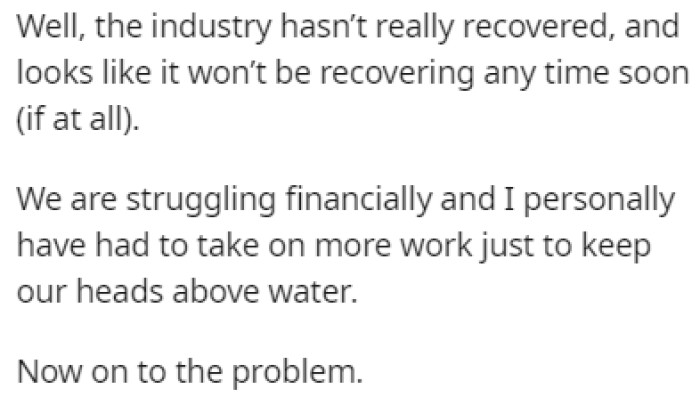OP's industry still hasn't recovered, and now they're struggling financially