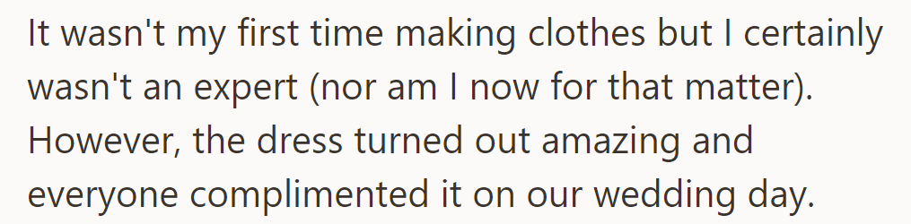 Though not an expert, he made a dress that turned out amazing, earning compliments on their wedding day.