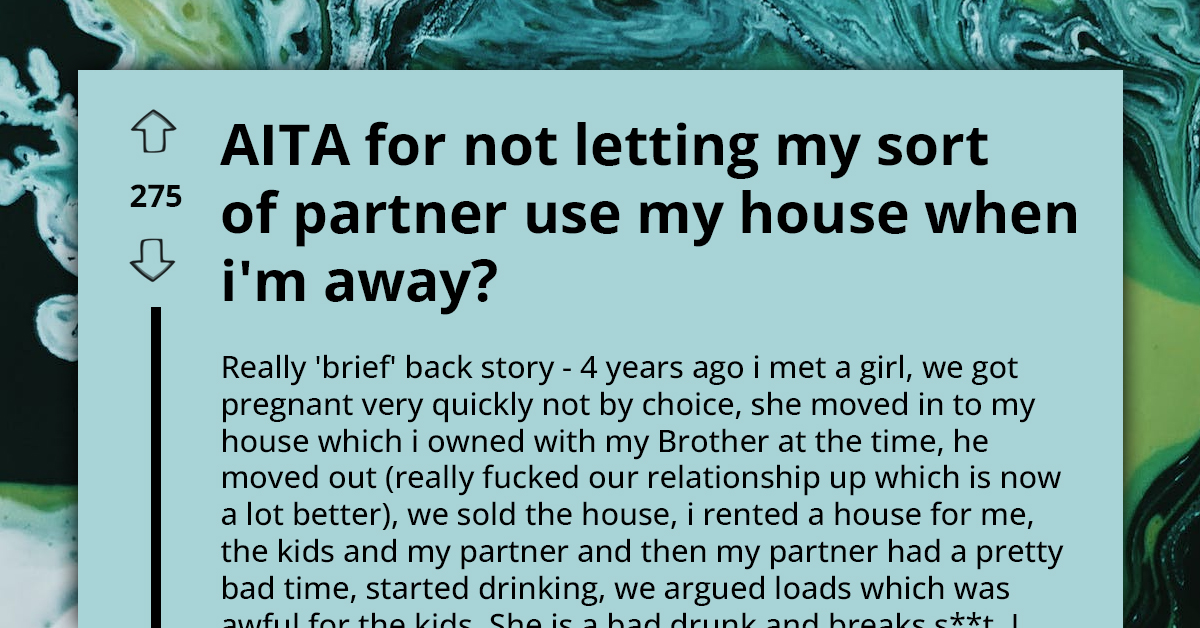 Guy Doesn't Want To Let His Partner Use His Home While He's Away After Their Terrible History