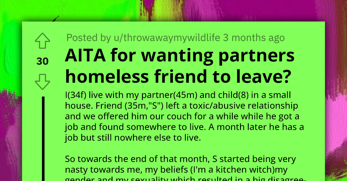 Woman Wants Partner's Homeless Friend To Leave After He Turned Abusive And Disrespectful, Triggering Her PTSD And Autism