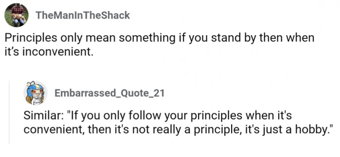 They cant be principles if you don't stick to them 100% of the time