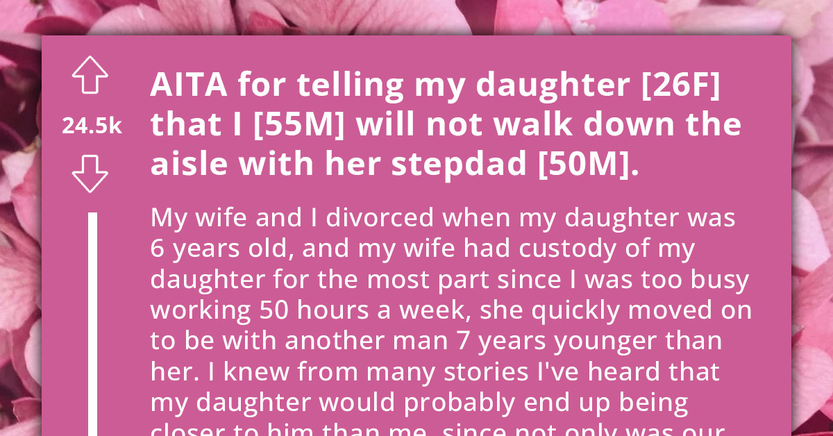Father Chooses To Be Incredibly Egocentric On Her Daughter's Upcoming Wedding And Refuses To Walk Her Down The Aisle With Her Stepdad