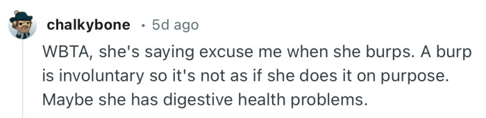 “A burp is involuntary so it's not as if she does it on purpose.”