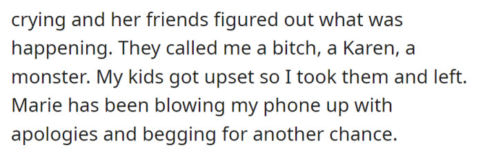 OP was then met with a lot of insults from Marie's friends. Marie kept blowing up OP's phone to apologize and beg for a second chance.
