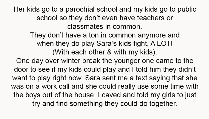 They don’t have a ton in common anymore, and when they do play, Sara’s kids fight—a lot!