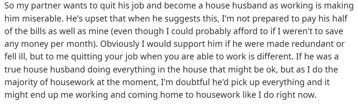 Her husband basically wants to quit his job, but she feels like this would be a completely unfair trade and that she isn't okay with this.