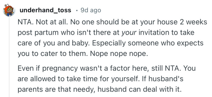 “You are allowed to take time for yourself. If husband's parents are that needy, husband can deal with it.”