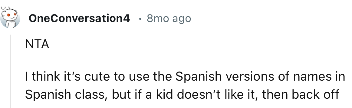 If a kid doesn’t like you using the Spanish version of their name, then you should respect their preference