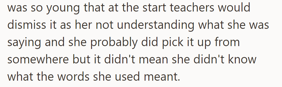 Teachers initially dismissed her young age as a reason for not understanding her words, but she grasped their meaning nonetheless.