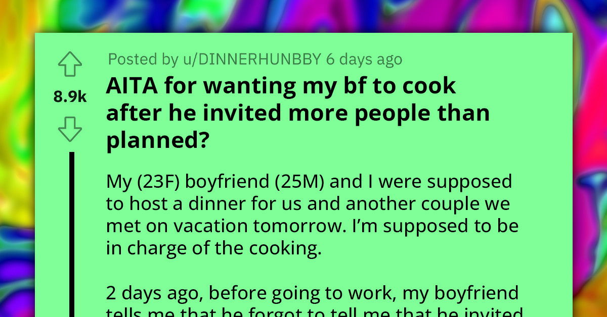 Redditor's Boyfriend Invites Fifteen People To Dinner Instead Of The Agreed Two And Threatens To Cancel Everything If She Doesn't Cook