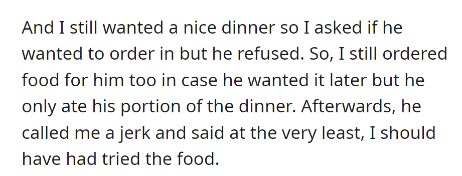 She suggested ordering food, but he refused. She ordered for both anyway, but he only ate his portion; later, he called her a jerk.