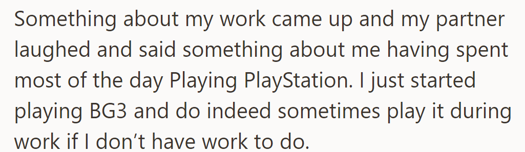 His partner joked about him playing PlayStation during work, especially Baldur's Gate 3.