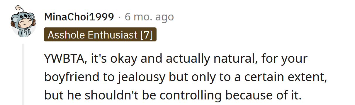 He shouldn't be controlling because of his jealousy.