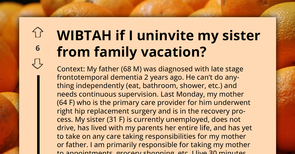 Lady Considers Aged Parents As She Intends to Uninvite Unemployed Sister From Her BF's Family Vacation