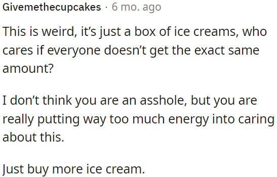 OP should simply purchase additional ice cream.