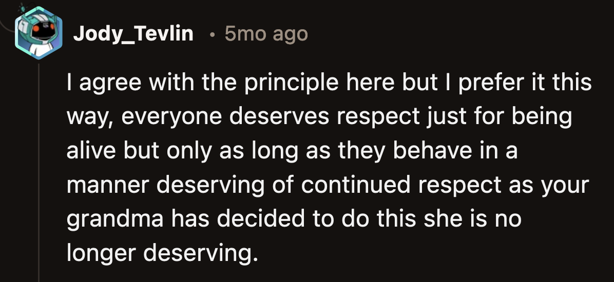 While the default is to treat people with basic respect and decency, continuing to do so if they behave in a manner that doesn't warrant respect is pointless.