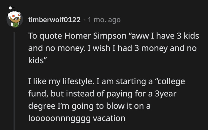 21. Starting a college fund but actually using it for a vacation must be the best decision-making in history