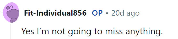 Not missing a thing, except maybe his drama!