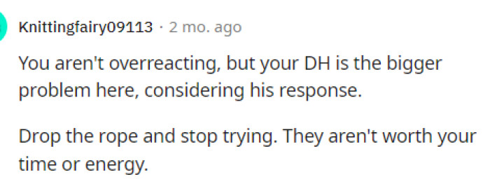 We agree; she's not overreacting at all, and we definitely believe that she's justified in how she feels.