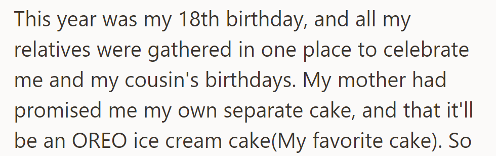 For their 18th birthday celebration, OP's mother promised a separate OREO ice cream cake, OP's favorite.