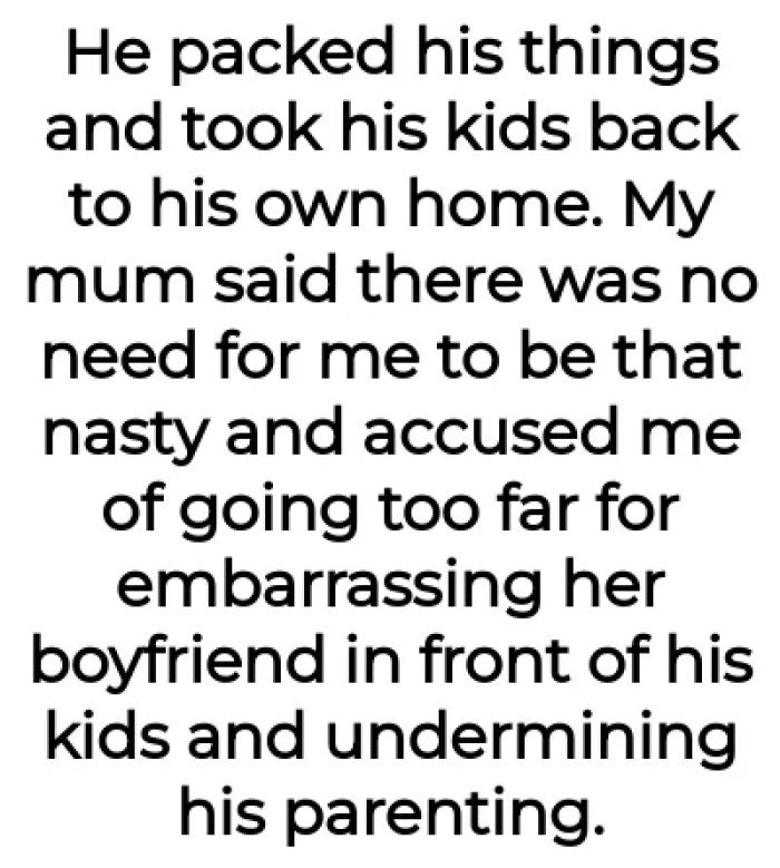 The OP's mom became upset over what he did.