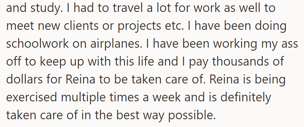 Juggling work and study, even on airplanes. Ensures Reina's well-being with regular care and exercise.