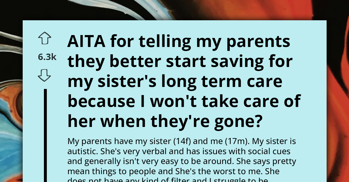 Teen Shocks Parents By Telling Parents To Save Up For His Rude Autistic Sister Because He Won't Care For Her When They're Gone