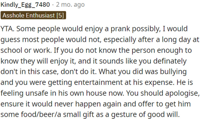 The actions of OP might appear to be bullying and have caused the individual to feel insecure or in danger.