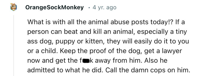 “If a person can beat and kill an animal, they will easily do it to you or a child.”