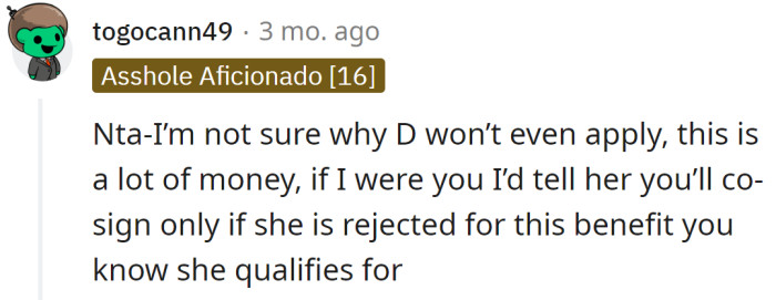 They should tell her they will co-sign if she gets rejected for benefits.