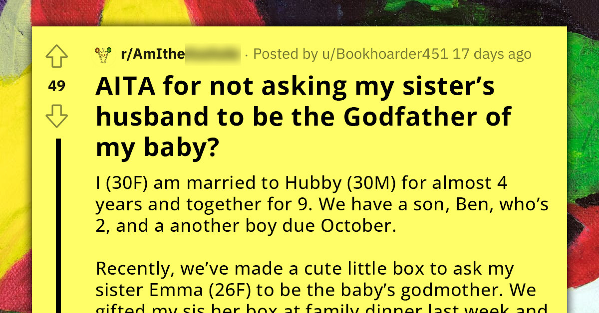 Redditor Asks If She's An A**hole For Asking Sister To Be Godmother Of Her Kid, But Doesn't Want Her Husband For Godfather