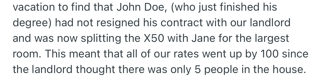 With one of the students done with school, he was supposed to leave; however, he remained, which made OP’s rent and others' skyrocket.