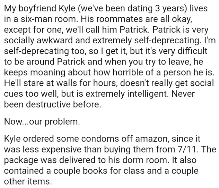 This roommate would stare at walls for hours, doesn't really understand social cues well, but is extremely intelligent