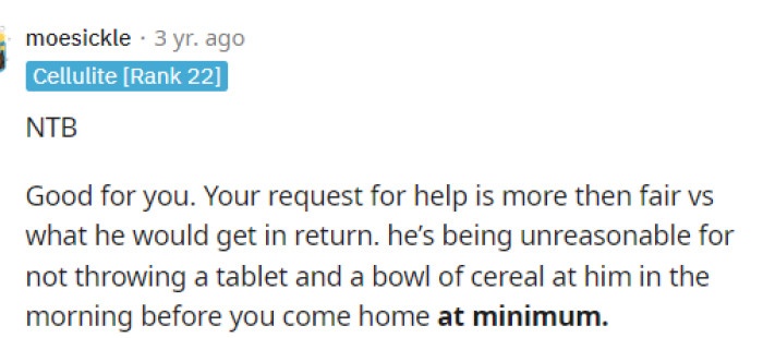 Her request is fair, and if he doesn't want to help out, then honestly, he shouldn't want to move in with her at all.