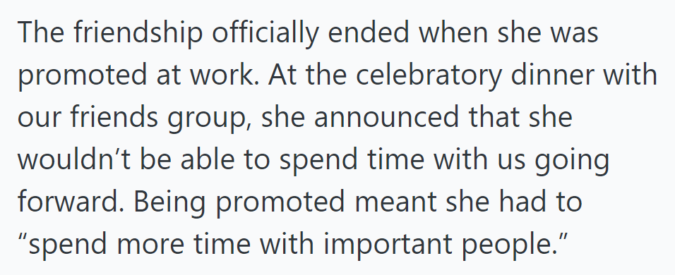 Her promotion marked the end of their friendship. At a celebratory dinner, she prioritized 