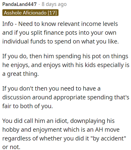 Calling him names and belittling his hobbies is never acceptable, even if unintentional.