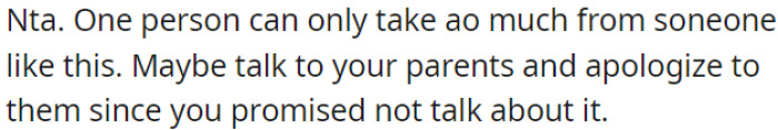 OP should communicate with his parents and apologize for breaking his promise not to talk about it.