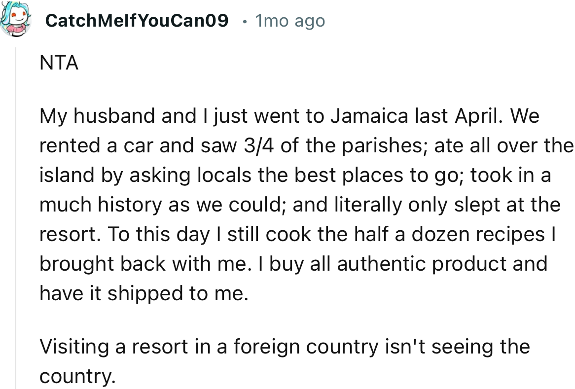 “NTA. Visiting a resort in a foreign country isn't seeing the country.”