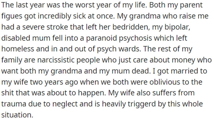 OP has had a stressful year; his grandma had a stroke, his mom had a psychotic breakdown, and his family is money-focused.