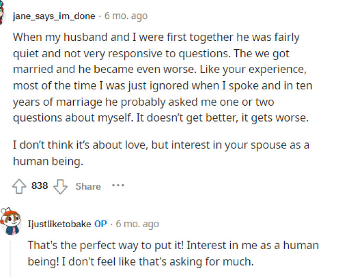 It's not asking for much at all, and it's sad that he won't give her anything that she needs to feel like an important part of his life or their relationship.