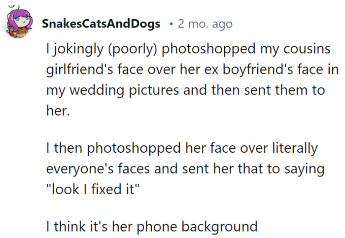 OP's Photoshop skills are comedy gold! It appears the cousin's girlfriend now proudly displays the creative 