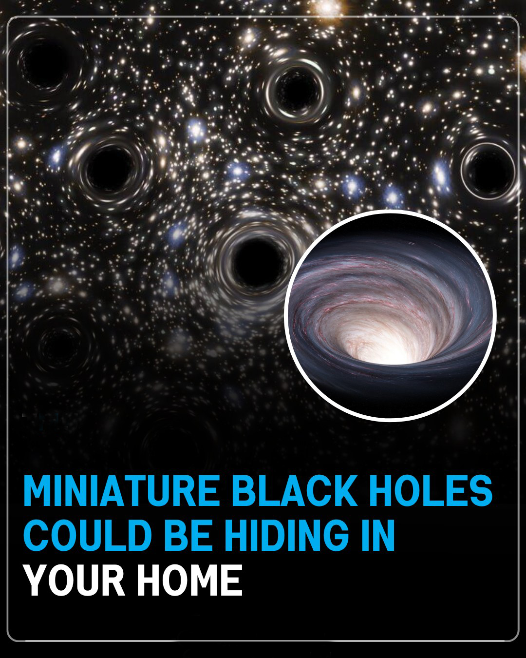 Could Tiny Black Holes Be Passing Through Your Home Without You Knowing?
