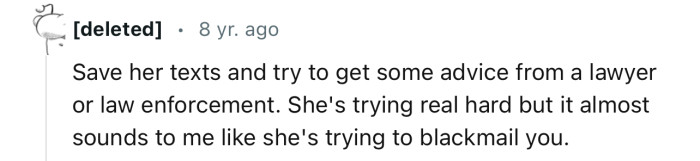 'Save her texts and try to get some advice from a lawyer or law enforcement.'