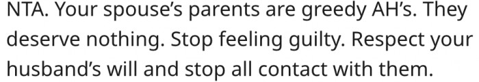 18. His late husband's parents are being greedy.