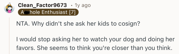“I would stop asking her to watch your dog and doing her favors.”
